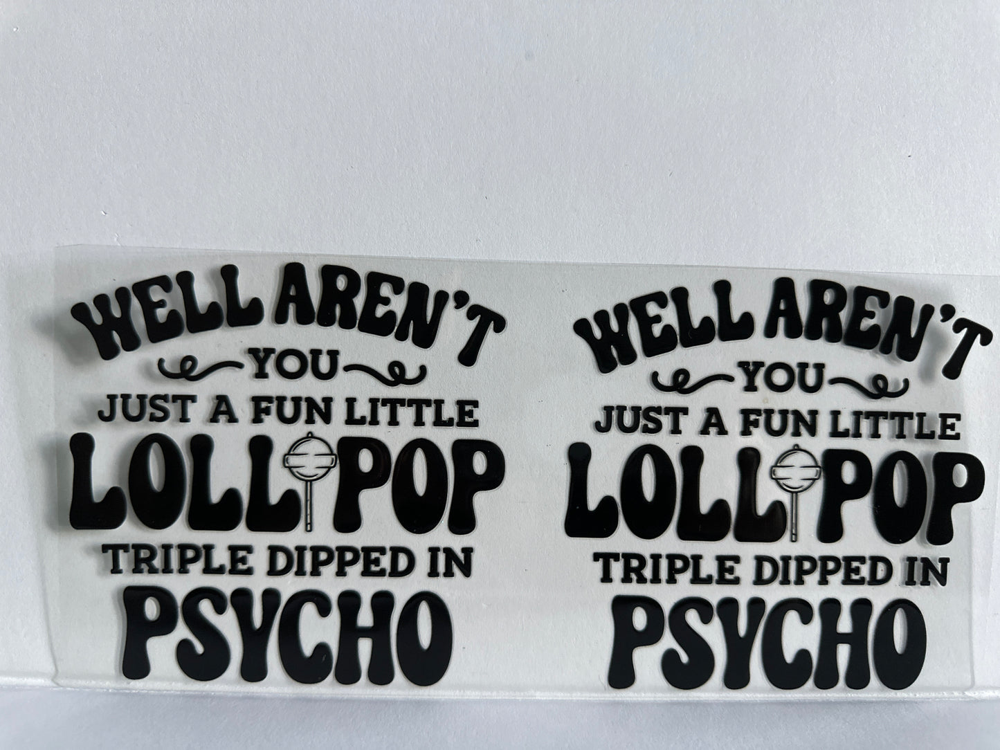 H63 well aren’t you just a fun little lollipop, triple dipped, and psycho  sassy