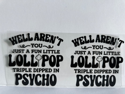 H63 well aren’t you just a fun little lollipop, triple dipped, and psycho  sassy