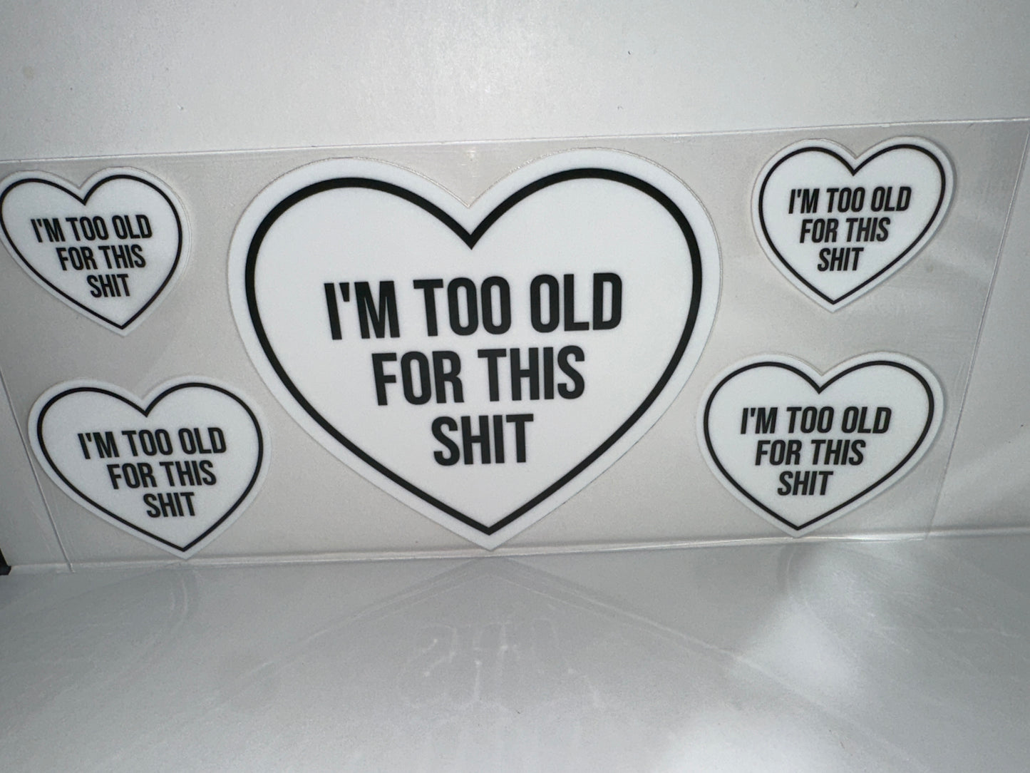 H247 I’m too old for this shit, white heart , sassy