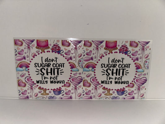 H309 I don’t sugarcoat shit. I’m not Willy Wonka