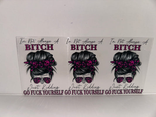 H573 I’m not always a bitch just kidding. Go fuck yourself.