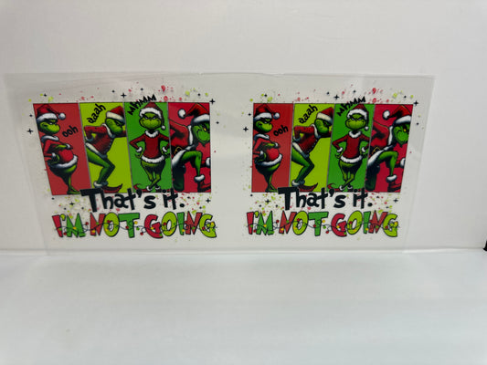 G238 Christmas grinch that’s it I’m not going