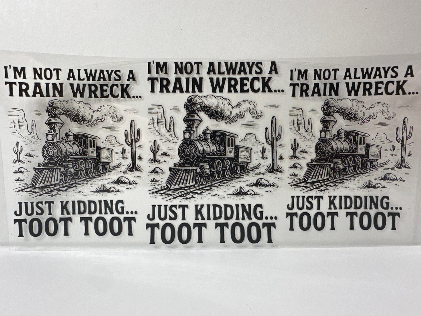 G621 i’m not always a train wreck just kidding toot toot sassy
