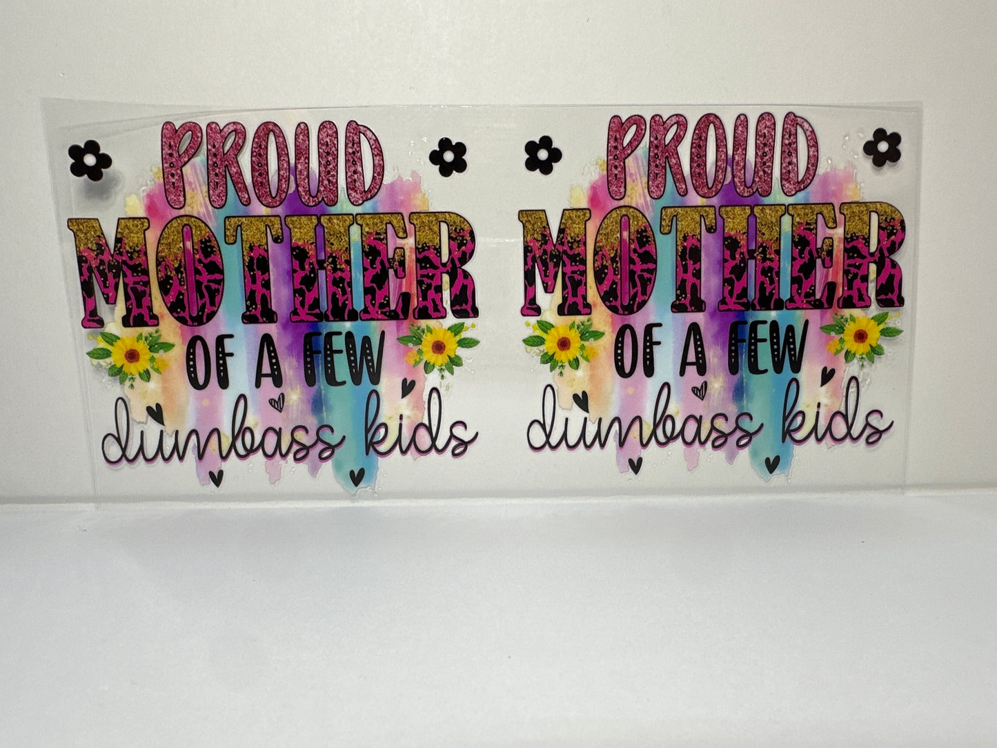 F232 Proud Mother of A few dumbass  kids - sarcasm