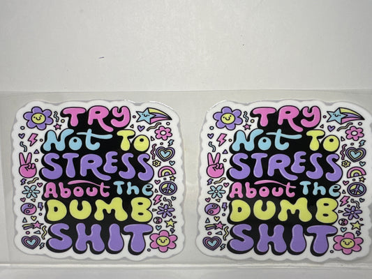 H1182 try not to stress about dumb shit