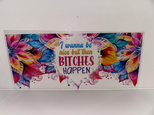 H320 I wanna be nice but then bitches happen