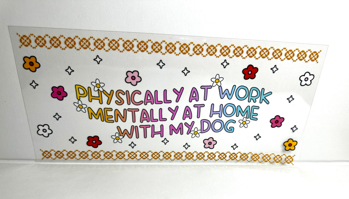 15A-1343 Physically at Work Mentally at Home with My Dog